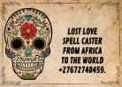 LEADING LOST LOVE SPELL CASTER FROM AFRICA TO THE WORLD +27672740459.
